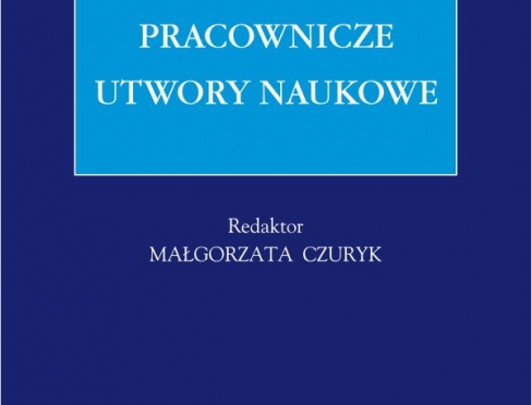 Nowa monografia „Pracownicze utwory naukowe" pod redakcją dr hab. Małgorzaty Czuryk, prof. UWM